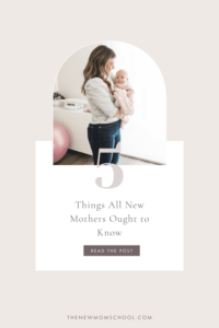 5 Things All New Mothers Ought to Know