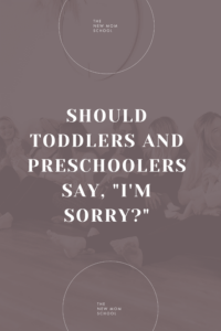 Should Toddlers and Preschoolers say, "I'm Sorry?"