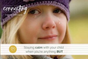 Stay calm with your child when you're anything but
