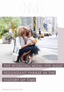 the working mom: the most redundant phrase in the history of time