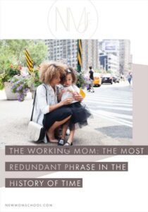 the working mom - the most redundant phrase in the history of time