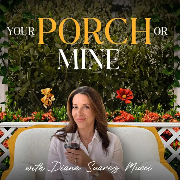 Your Porch or Mine podcast with Diana Suarez Mucci.